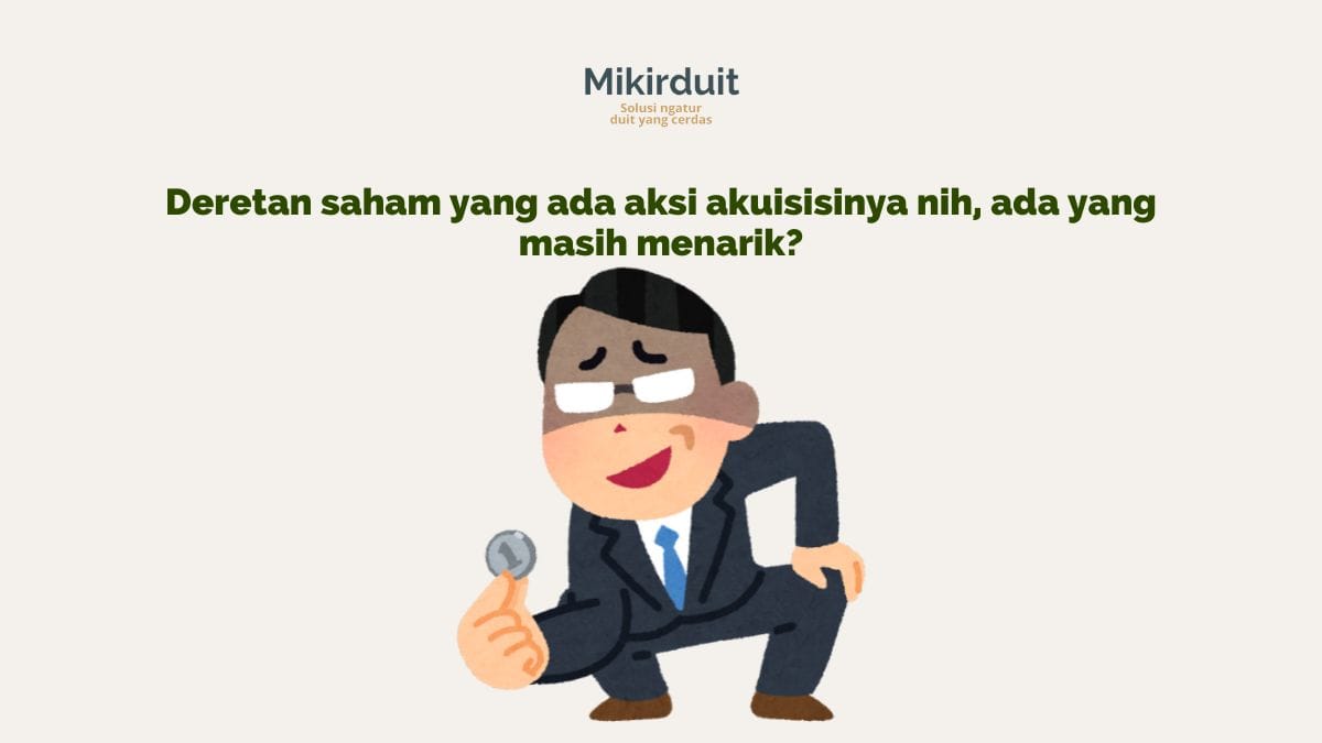 Ulasan 6 Saham yang Ada Aksi Akuisisi, Masih Menarik?