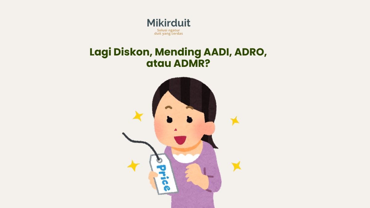 ADRO, ADMR, dan AADI Lagi Diskon, Mending Pilih yang Mana?