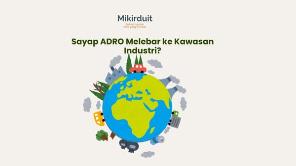 ADRO Akuisisi Kawasan Industri Kaltara, Begini Prospek Sahamnya